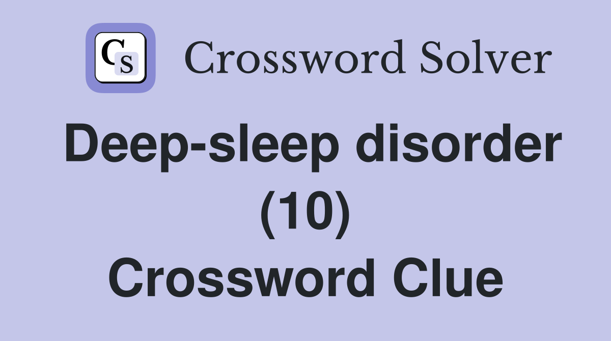 Deepsleep disorder (10) Crossword Clue Answers Crossword Solver